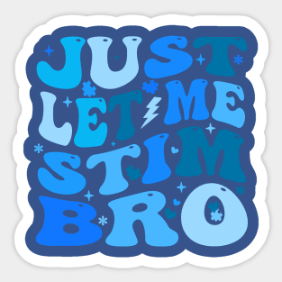 Just Let Me Stim Bro - Autism Awareness Month Sticker